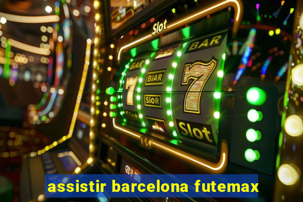 assistir barcelona futemax